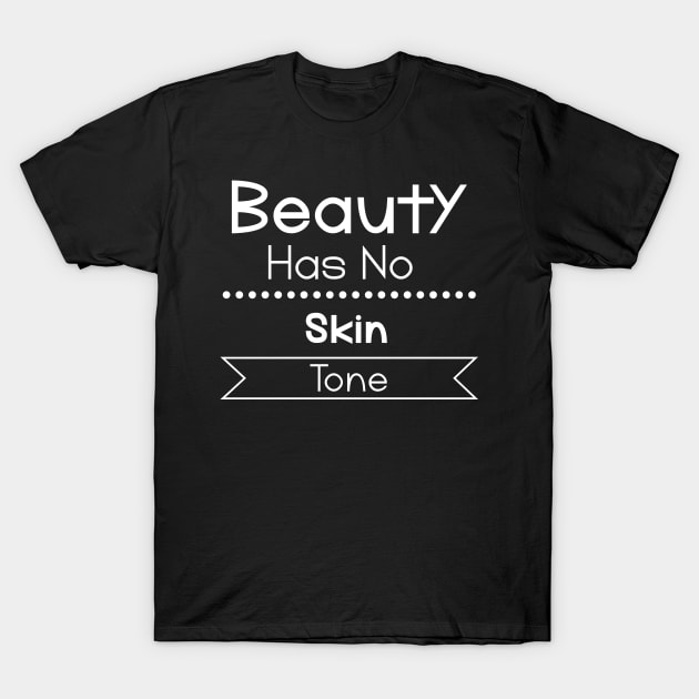 Beauty has no skin tone T-Shirt by Lama_aa